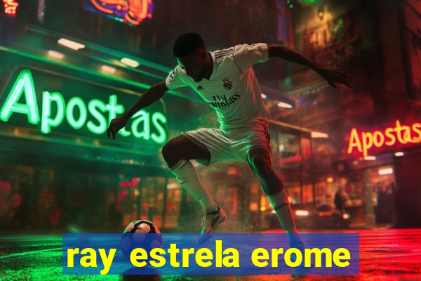 ray estrela erome